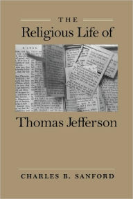 Title: The Religious Life of Thomas Jefferson, Author: Charles B. Sanford