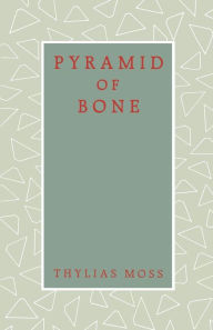 Title: Pyramid of Bone, Author: Thylias Moss