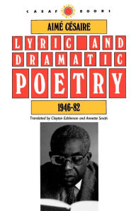 Title: Lyric and Dramatic Poetry, 1946-82, Author: Aime Cesaire