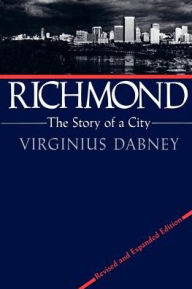Title: Richmond: The Story of a City / Edition 1, Author: Virginius Dabney