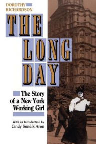 Title: The Long Day: The Story of a New York Working Girl. / Edition 1, Author: Dorothy Rlchardson