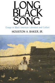 Title: Long Black Song: Essays in Black American Literature and Culture / Edition 1, Author: Houston A. Baker Jr.