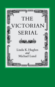 Title: The Victorian Serial, Author: Linda K. Hughes