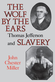 Title: The Wolf by the Ears: Thomas Jefferson and Slavery, Author: F. Thornton Miller