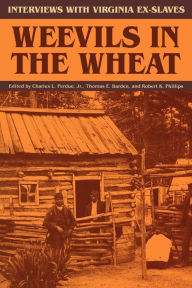 Title: Weevils in the Wheat: Interviews with Virginia Ex-Slaves / Edition 1, Author: Charles L. Perdue Jr.