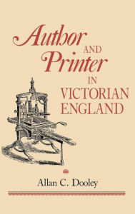 Title: Author and Printer in Victorian England, Author: Allan C. Dooley