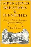 Title: Imperatives, Behaviors, and Identities: Essays in Early American Cultural History, Author: Jack P. Greene