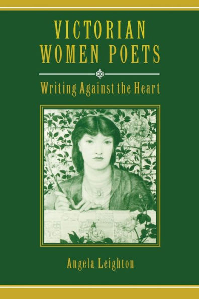 Victorian Women Poets: Writing Against the Heart / Edition 1