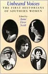 Title: Unheard Voices: The First Historians of Southern Women, Author: Anne Firor Scott