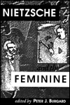 Title: Nietzsche and The Feminine, Author: Peter J. Burgard