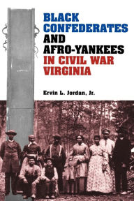 Title: Black Confederates and Afro-Yankees in Civil War Virginia / Edition 1, Author: Ervin L. Jordan Jr.