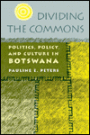 Dividing The Commons: Politics, Policy, and Culture in Botswana