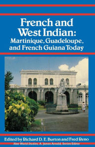 Title: French and West Indian: Martinique, Guadeloupe, and French Guiana Today, Author: Richard D. E. Burton