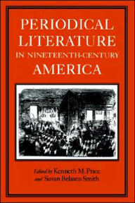 Title: Periodical Literature In Nineteenth-Century America / Edition 1, Author: Kenneth M Price