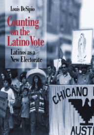 Title: Counting on the Latino Vote: Latinos as a New Electorate, Author: Louis DeSipio