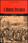 Title: A House Divided: Slavery and Emancipation in Delaware, 1638-1865, Author: Patience Essah