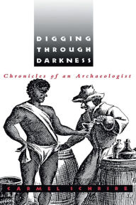 Title: Digging through Darkness: Chronicles of an Archaeologist / Edition 1, Author: Carmel Schrire