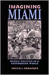 Title: Imagining Miami: Ethnic Politics in a Postmodern World / Edition 1, Author: Sheila L. Croucher