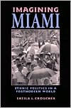 Imagining Miami: Ethnic Politics in a Postmodern World / Edition 1