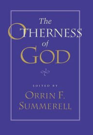 Title: The Otherness of God, Author: Orrin F. Summerell