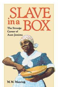 Title: Slave in A Box: The Strange Career of Aunt Jemima / Edition 1, Author: Maurice M. Manring