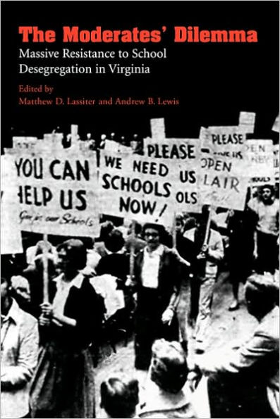 The Moderates' Dilemma: Massive Resistance to School Desegregation in Virginia / Edition 1