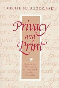Title: Privacy and Print: Reading and Writing in Seventeenth-Century England, Author: Cecile M. Jagodzinski