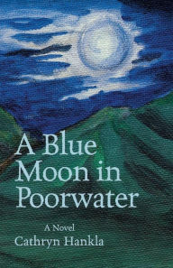 Title: A Blue Moon in Poorwater, Author: Cathryn Hankla