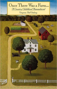 Title: Once There Was a Farm: A Country Childhood Remembered / Edition 1, Author: Virginia Bell Dabney