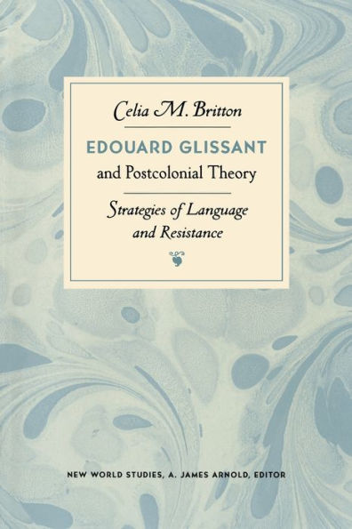 Edouard Glissant and Postcolonial Theory: Strategies of Language Resistance