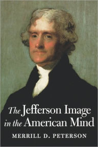 Title: The Jefferson Image In The American Mind / Edition 1, Author: Merrill D. Peterson