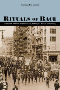 Title: Rituals of Race: American Public Culture and the Search for Racial Democracy, Author: Alessandra Lorini