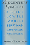 Title: Midcentury Quartet: Bishop, Lowell, Jarrell, Berryman, and the Making of a Postmodern Aesthetic, Author: Thomas Travisano
