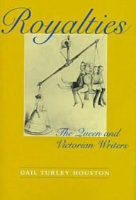 Title: Royalties: The Queen and Victorian Writers, Author: Gail Turley Houston