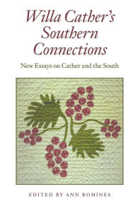 Title: Willa Cather's Southern Connections: New Essays on Cather and the South, Author: Ann Romines