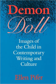 Title: Demon or Doll: Images of the Child in Contemporary Writing and Culture, Author: Ellen Pifer