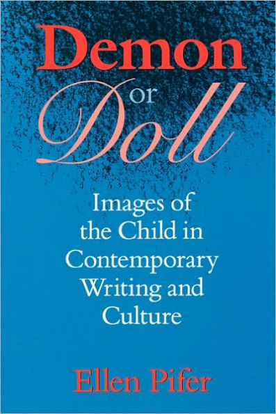 Demon or Doll: Images of the Child in Contemporary Writing and Culture