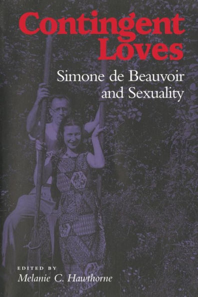 Contingent Loves: Simone de Beauvoir and Sexuality