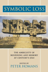 Title: Symbolic Loss: The Ambiguity of Mourning and Memory at Century's End, Author: Peter Homans