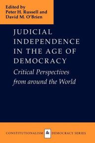 Title: Judicial Independence in the Age of Democracy: Critical Perspectives from around the World / Edition 1, Author: Peter H. Russell