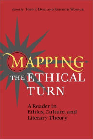 Title: Mapping the Ethical Turn: A Reader in Ethics, Culture, and Literary Theory, Author: Todd F. Davis