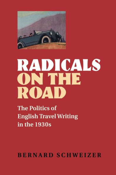 Radicals on the Road: Politics of English Travel Writing 1930s