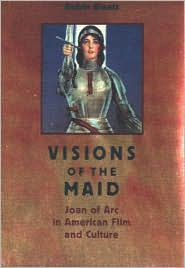 Title: Visions of the Maid: Joan of Arc in American Film and Culture, Author: Robin Blaetz