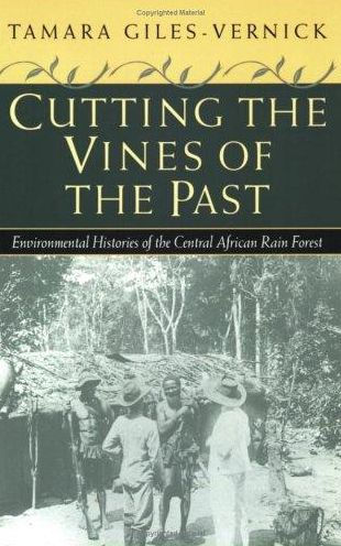 Cutting the Vines of the Past: Environmental Histories of the Central African Rain Forest / Edition 1