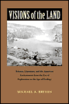 Visions of the Land: Science, Literature, and the American Environment from the Era of Exploration to the Age of Ecology