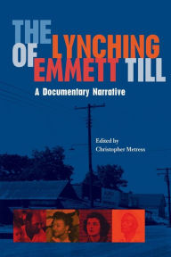 Title: The Lynching of Emmett Till: A Documentry Narrative, Author: Christopher Metress