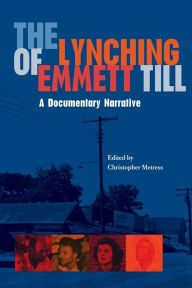 Title: The Lynching of Emmett Till: A Documentary Narrative, Author: Christopher Metress