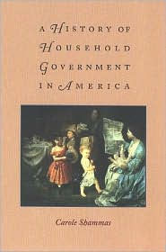 Title: A History of Household Government in America / Edition 1, Author: Carole Shammas