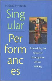 Singular Performances: Reinscribing the Subject Francophone African Writing