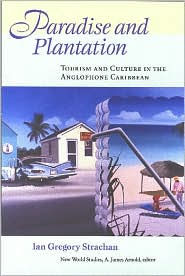 Paradise and Plantation: Tourism and Culture in the Anglophone Caribbean